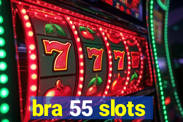 bra 55 slots